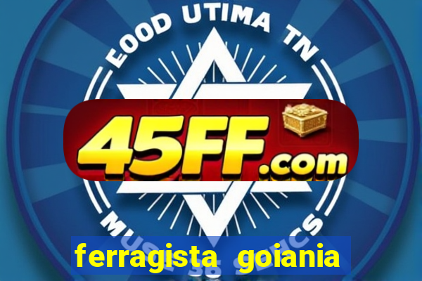 ferragista goiania abertos agora